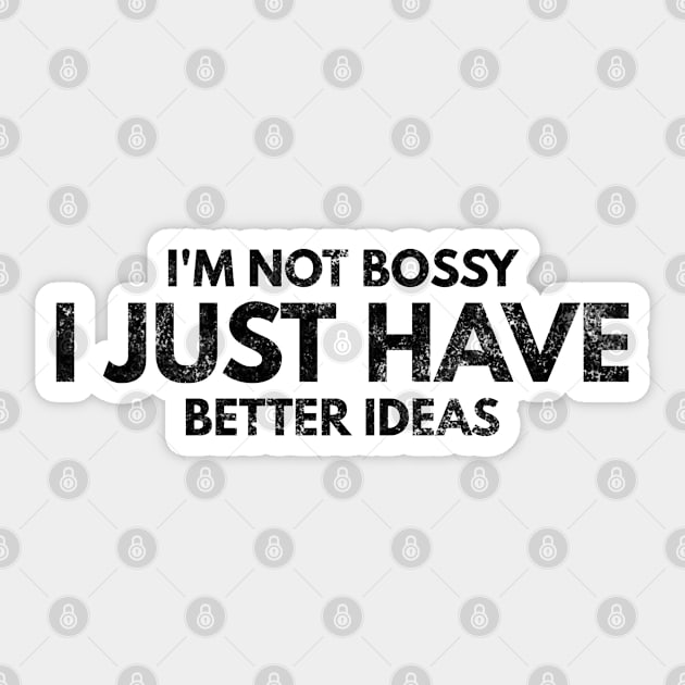 I'm Not Bossy I Just Have Better Ideas - Funny Sayings Sticker by Textee Store
